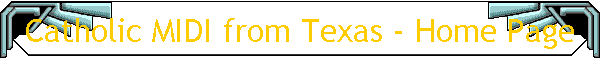 Catholic MIDI from Texas - Home Page